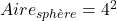 Aire_{sphère}=4\pir^2