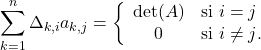 \[\sum\limits_{k=1}^n \Delta_{k,i}a_{k,j} = \left\lbrace\begin{array}{cl} \mathrm{det}(A) & \text{si $i=j$}\\ 0 & \text{si $i\neq j$}. \end{array}\right.\]