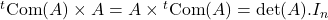 {}^t\mathrm{Com}(A)\times A=A\times{}^t\mathrm{Com}(A)=\mathrm{det}(A).I_n