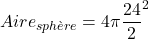 Aire_{sphère}=4\pi{\dfrac{24}{2}}^2