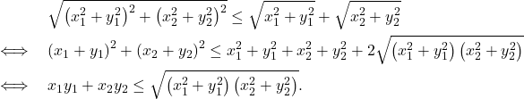 \begin{eqnarray*} &{}&   \sqrt{\left(x_1^2 + y_1^2 \right)^2 + \left( x_2^2 + y_2^2 \right)^2} \le \sqrt{x_1^2 + y_1^2} + \sqrt{x_2^2 + y_2^2} \\ &\iff&  \left(x_1 + y_1 \right)^2 + \left( x_2 + y_2 \right)^2 \le x_1^2 + y_1^2 + x_2^2 + y_2^2 + 2 \sqrt{\left(  x_1^2 + y_1^2  \right) \left( x_2^2 + y_2^2 \right)} \\ &\iff&  x_1y_1 + x_2 y_2  \le \sqrt{\left(  x_1^2 + y_1^2  \right) \left( x_2^2 + y_2^2 \right)}. \end{eqnarray*}