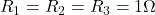 R_1=R_2=R_3=1\Omega