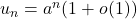 u_n=a^n(1+o(1))