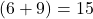 (6+9)=15