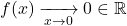 f(x)\xrightarrow[x\to0]{}0\in\mathbb{R}