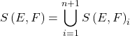 \displaystyle{S \left( E, F \right) = \bigcup_{i=1}^{n+1} S \left( E , F \right)_i}