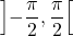 \left]- \dfrac{\pi}{2} , \dfrac{\pi}{2} \right[