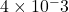 4\times{10^-3}