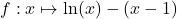 f:x\mapsto \ln(x)- (x-1)