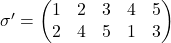 \sigma '  = \begin{pmatrix} 1 & 2 & 3 & 4 & 5 \\  2 & 4 & 5 & 1 & 3 \end{pmatrix}