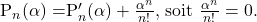 \[ $P_n(\alpha) = $P_n'(\alpha) + \frac {\alpha^n}{n!}$, soit $\frac {\alpha^n}{n!} = 0$. \]