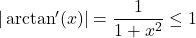 |\arctan'(x)|=\dfrac{1}{1+x^2}\leq 1