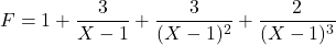 F=1+\dfrac{3}{X-1}+\dfrac{3}{(X-1)^2}+\dfrac{2}{(X-1)^3}