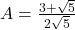 A=\frac{3+\sqrt{5}}{2\sqrt{5}}