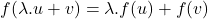 f(\lambda.u+v) = \lambda.f(u) + f(v)