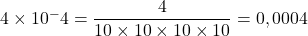 4\times{10^-4}=\dfrac{4}{10\times10\times10\times10}=0,0004