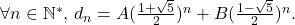 \[    $\forall n\in\mathbb{N}^*$, $d_n = A(\frac{1+\sqrt{5}}{2})^n + B(\frac{1-\sqrt{5}}{2})^n$. \]