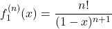 \displaystyle f_1^{(n)}(x)= \frac{n!}{(1-x)^{n+1}}