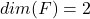 dim(F) = 2