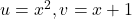 u=x^2 , v=x+1