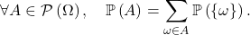 \[\forall A \in \mathcal P \left( \Omega \right), \quad \mathbb{P} \left( A \right) = \sum_{\omega \in A} \mathbb{P} \left( \left\{ \omega \right\} \right).\]