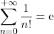 \displaystyle{\sum_{n=0}^{+ \infty} \frac{1}{n!} = \mathrm{e}}