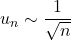 \displaystyle u_n\sim\frac{1}{\sqrt{n}}