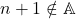 {n+1}\notin\mathbb{A}