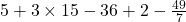 5+3\times15-36+2-\frac{49}{7}