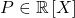 P \in \mathbb{R} \left[ X \right]