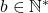 b\in\mathbb{N}^*