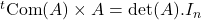 {}^t\mathrm{Com}(A)\times A=\mathrm{det}(A).I_n