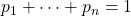 p_1 + \cdots + p_n =1