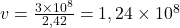 v=\frac{3\times10^8}{2,42}=1,24\times10^8