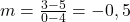 m=\frac{3-5}{0-4}=-0,5