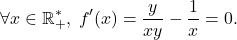 \[\forall x\in\mathbb{R}_+^*,\;f'(x)=\dfrac{y}{xy}-\dfrac{1}{x}=0.\]