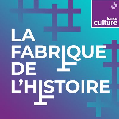 affiche du podcast la fabrique de l'histoire
