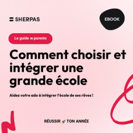 Guide parents : comment choisir et intégrer une grande école